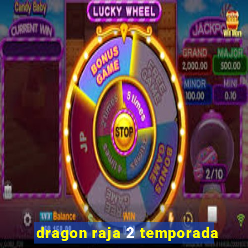 dragon raja 2 temporada